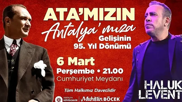 Gazi Mustafa Kemal Atatürk’ün Antalya’ya Gelişi Antalya Büyükşehir Cumhuriyet Meydanı’nda Haluk Levent coşkusu yaşanacak