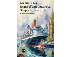 İstanbul limanından Londra’nın sisli kıyılarına uzanan sıra dışı macera: “İstanbul’dan Londra’ya Şileple Bir Yolculuk”