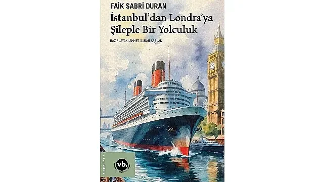 İstanbul limanından Londra’nın sisli kıyılarına uzanan sıra dışı macera: “İstanbul’dan Londra’ya Şileple Bir Yolculuk”