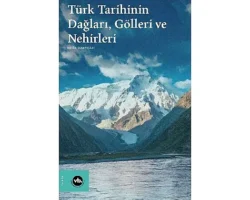 Su boyları ve dağ yamaçları arasında bir tarih: “Türk Tarihinin Dağları, Gölleri ve Nehirleri”