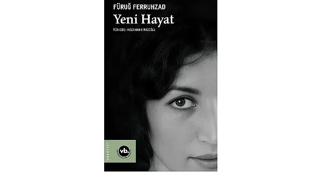 Fars Edebiyatının önemli ismi Füruğ Ferruhzad’ın “Yeni Hayat”ı şiirseverleri bekliyor