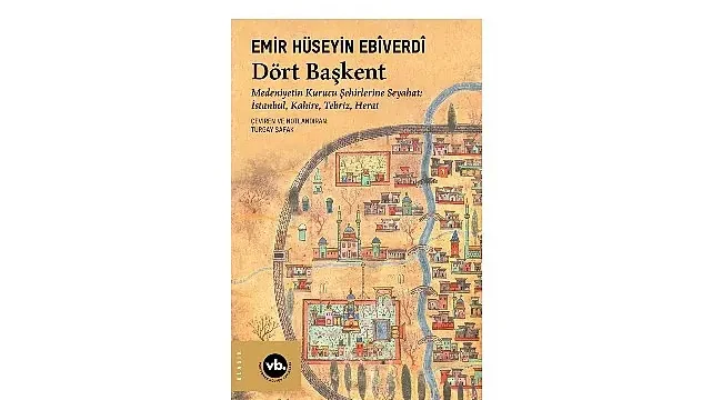 Manzum seyahatnamelerin en eskilerinden “Dört Başkent”le medeniyetin kurucu şehirlerine yolculuk