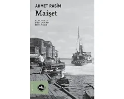 Ahmet Rasim’in “Maişet”iyle geç Osmanlı edebiyatına bakış
