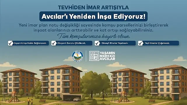 Avcılar’da Tevhiden İmar Artışı ile Kentsel Dönüşümün Önü Açılıyor