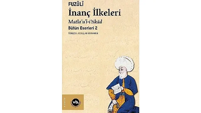 Fuzûlî’nin külliyatının ikinci cildi “İnanç İlkeleri” sizleri bekliyor