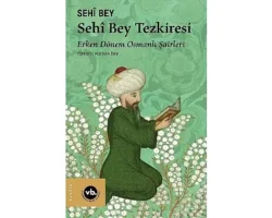 Erken Dönem Osmanlı Şairleri’ne dair eşsiz bir kitap: “Sehî Bey Tezkiresi”