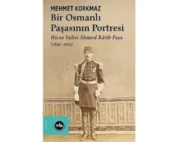 Osmanlı’nın gizemli paşası Ahmed Râtib Paşa’ya dair her şey bu kitapta: “Bir Osmanlı Paşasının Portresi”