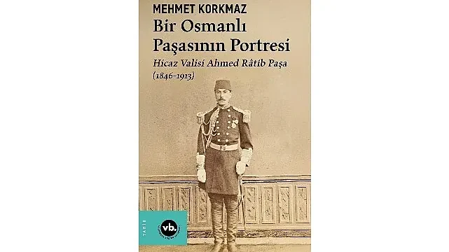 Osmanlı’nın gizemli paşası Ahmed Râtib Paşa’ya dair her şey bu kitapta: “Bir Osmanlı Paşasının Portresi”