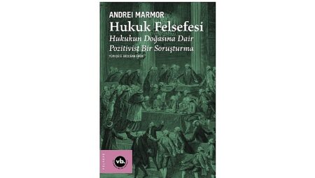Hukukun doğasına dair temel sorulara kapsamlı bir bakış:   “Hukuk Felsefesi”